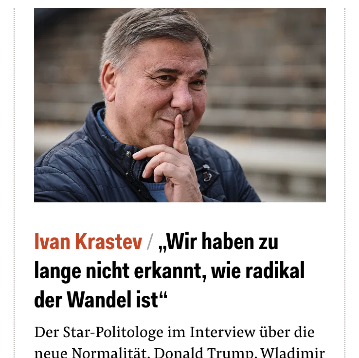 Ivan Krastev  :„Wir haben zu lange nicht erkannt, wie radikal der Wandel ist“